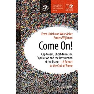 Image of Come On!: Capitalism, Short-termism, Population and the Destruction of the Planet by Ernst von Weizsaecker, Anders Wijkman...