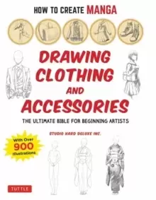 Image of How to Create Manga: Drawing Clothing and Accessories : The Ultimate Bible for Beginning Artists (With Over 900 Illustrations)