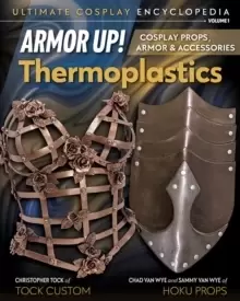 Image of Armor Up! Thermoplastics : Cosplay Props, Armor & Accessories