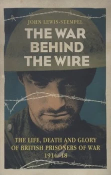 Image of The War behind the Wire by John Lewis-Stempel Hardback