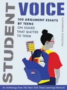 Image of Student Voice : 100 Argument Essays by Teens on Issues That Matter to Them