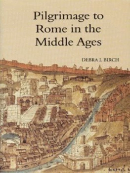 Image of Pilgrimage to Rome in the Middle Ages by Debra J Birch Hardback