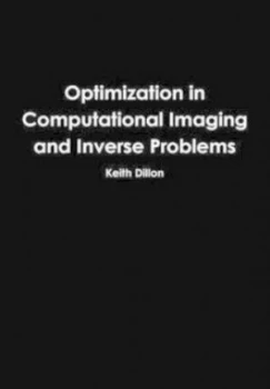 Image of Optimization in Computational Imaging and Inverse Problems by Keith Dillon Hardback