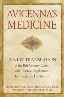 Image of AvicennaS Medicine : A New Translation of the 11th-Century Canon with Practical Applications for Integrative Health Care