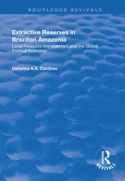 Image of Extractive Reserves in Brazilian Amazonia Local Resource Management and the Global Political Economy