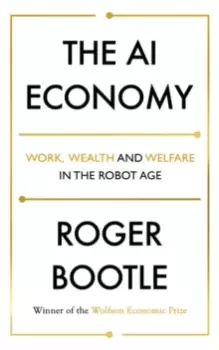 Image of The AI Economy : Work, Wealth and Welfare in the Robot Age