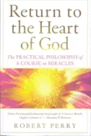 Image of return to the heart of god the practical philosophy of a course in miracles