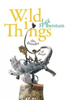 Image of Wild Things : The Disorder of Desire