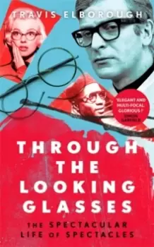 Image of Through The Looking Glasses : 'Exuberant...glasses changed the world' Sunday Times