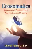 Image of ecosomatics embodiment practices for a world in search of healing