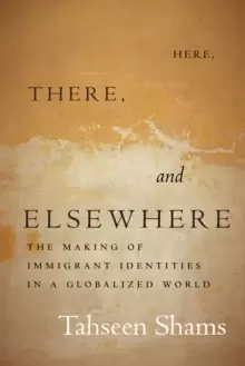 Image of Here, There, and Elsewhere : The Making of Immigrant Identities in a Globalized World