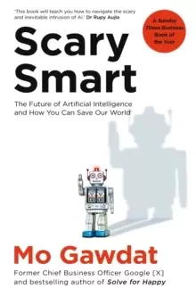 Image of Scary Smart : The Future of Artificial Intelligence and How You Can Save Our World