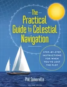 Image of The Practical Guide to Celestial Navigation : Step-by-step instructions for when you've lost the plot