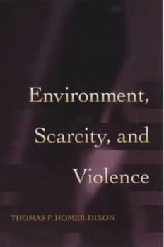 Image of Environment Scarcity and Violence by Thomas F Homer-Dixon Paperback