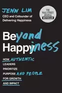 Image of beyond happiness how authentic leaders prioritize purpose and people for gr