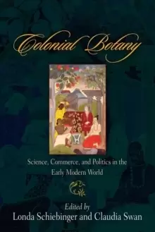 Image of Colonial Botany : Science, Commerce, and Politics in the Early Modern World