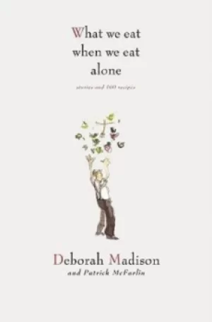 Image of What we eat when we eat alone by Deborah Madison