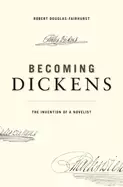 Image of becoming dickens the invention of a novelist