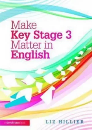 Image of Make Key Stage 3 matter in English by Liz Hillier