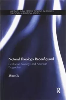 Image of Natural Theology Reconfigured : Confucian Axiology and American Pragmatism