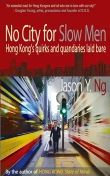 Image of No City for Slow Men : Hong Kong's Quirks and Quandaries Laid Bare