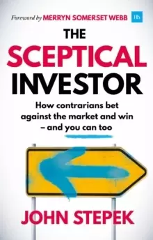 Image of The Sceptical Investor : How contrarians bet against the market and win - and you can too
