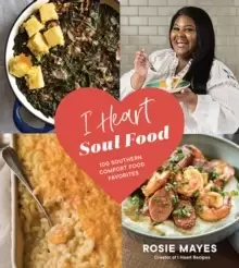 Image of I Heart Soul Food : 100 Southern Comfort Food Favorites
