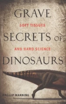 Image of Grave Secrets of Dinosaurs by Phillip Manning Paperback