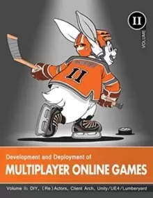 Image of Development and Deployment of Multiplayer Online Games, Vol. II : DIY, (Re)Actors, Client Arch., Unity/UE4/ Lumberyard/Urho3D