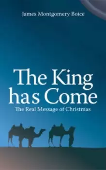 Image of The King Has Come by James Montgomery Boice