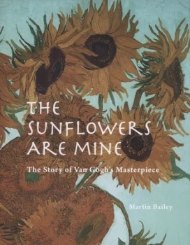 Image of The Sunflowers Are Mine by Martin Bailey Hardback