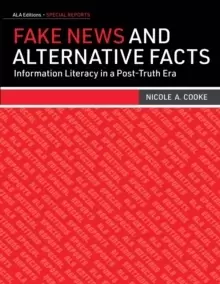 Image of Fake News and Alternative Facts : Information Literacy in a Post-Truth Era