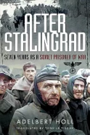 Image of after stalingrad seven years as a soviet prisoner of war