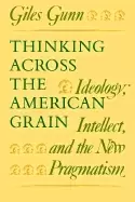Image of thinking across the american grain ideology intellect and the new pragmatis