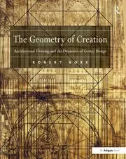 Image of The Geometry of Creation Architectural Drawing and the Dynamics of Gothic Design