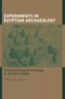 Image of Experiments in Egyptian Archaeology : Stoneworking Technology in Ancient Egypt