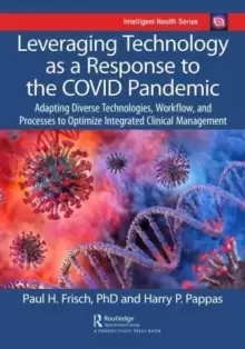 Image of Leveraging Technology as a Response to the COVID Pandemic : Adapting Diverse Technologies, Workflow, and Processes to Optimize Integrated Clinical Man
