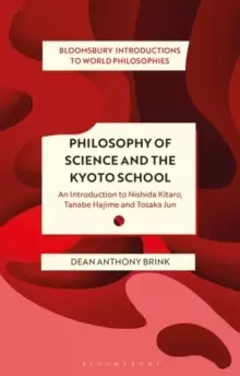 Image of Philosophy of Science and The Kyoto School : An Introduction to Nishida Kitaro, Tanabe Hajime and Tosaka Jun