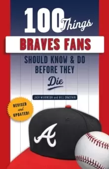 Image of 100 Things Braves Fans Should Know & Do Before They Die