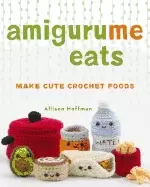 Image of amigurume eats make cute scented crochet foods