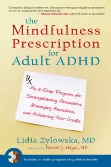 Image of The Mindfulness Prescription for Adult ADHD : An 8-Step Program for Strengthening Attention, Managing Emotions, and Achieving Your Goals