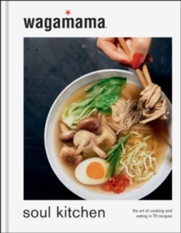 Image of wagamama Soul Kitchen : The Art of Cooking and Eating in 70 Recipes, the brand new book for 2024 Hardback