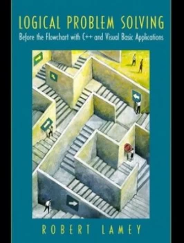 Image of Logical Problem Solving before the Flowchart with C++ and Visual Basic Applications by Robert Lamey Book
