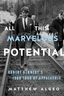 Image of All This Marvelous Potential : Robert Kennedy's 1968 Tour of Appalachia