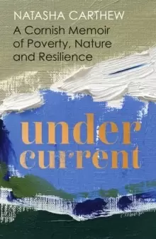 Image of Undercurrent : A Cornish memoir of Poverty, Nature and Resilience