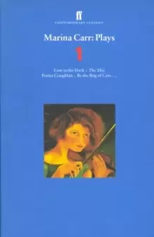 Image of Marina Carr Plays 1 : Love in the Dark; The Mai; Portia Coughlan; By the Bog of Cats...