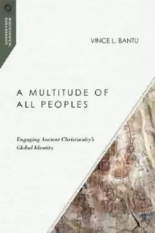 Image of A Multitude of All Peoples : Engaging Ancient Christianity's Global Identity