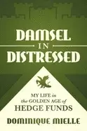 Image of damsel in distressed my life in the golden age of hedge funds