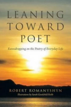 Image of Leaning toward the Poet by Robert Romanyshyn Paperback
