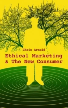 Image of Ethical marketing and the new consumer by Chris Arnold